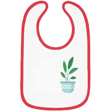Discover My plants need a step daddy Bibs