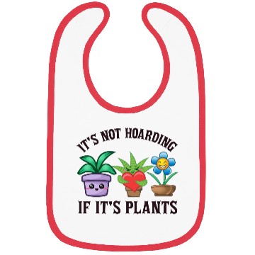 Discover It's not hoarding if it's plants Bibs