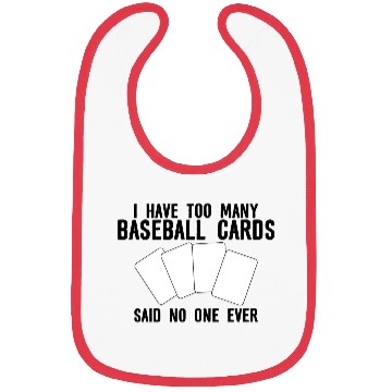 Discover I Have Too Many Baseball Cards - No One Ever Bibs