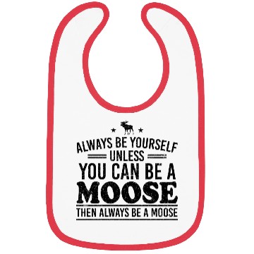 Discover Always Be Yourself Unless You Can Be A Moose Bibs