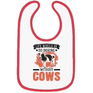 Discover Life Would Be So Boring Without Cows Cow Bibs