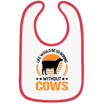 Discover Life Would Be So Boring Without Cows Cow Bibs