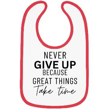 Discover never give up because great things take time quote Bibs