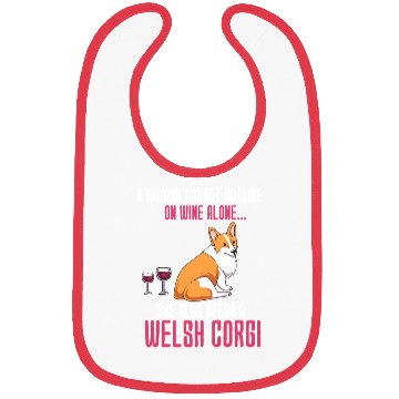 Discover A Woman Cannot Survive On Wine Alone Welsh Corgi Bibs