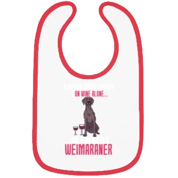 Discover A Woman Cannot Survive On Wine Alone Weimaraner Bibs