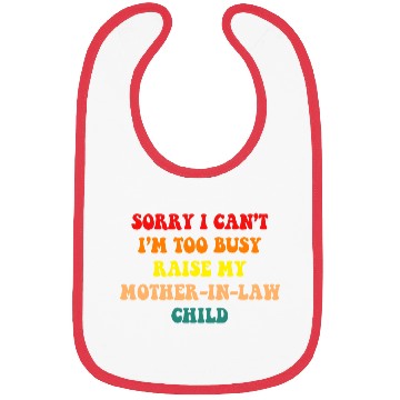 Discover Sorry I Can’t I’m Busy To Raise My Mother-in-law C Bibs
