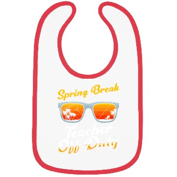 Discover Spring break teacher off duty vacation teacher Bibs
