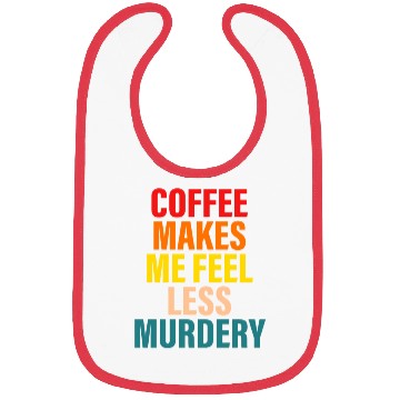 Discover Coffee Makes Me Feel Less Murdery Bibs