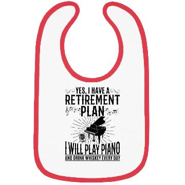 Discover I Have A Retirement Plan I Will Play Piano And Dri Bibs