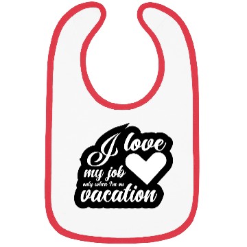 Discover I Love My Job Only When I'm On Vacation Bibs