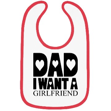 Discover Dad I Want A Girlfriend Bibs
