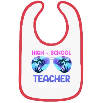 Discover High school teacher off duty vacation teacher Bibs