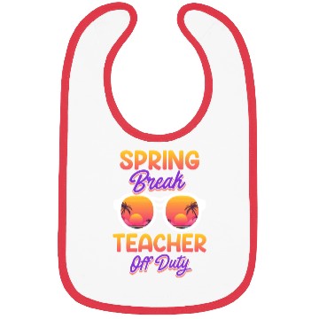 Discover Spring break teacher off duty vacation teacher Bibs
