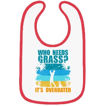 Discover Who needs grass? It's overrated! Bibs