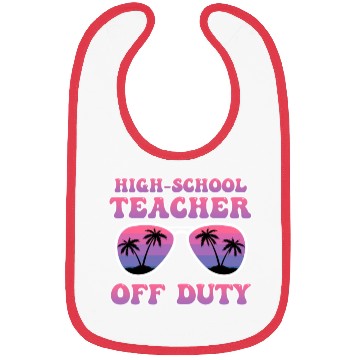 Discover High school teacher off duty vacation teacher Bibs
