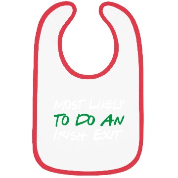 Discover Most Likely To Do An Irish Exit Bibs