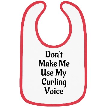 Discover Don't Make Me Use My Curling Voice Bibs