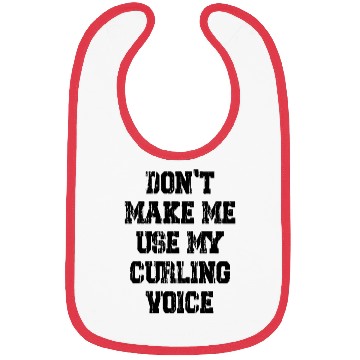 Discover Don't Make Me Use My Curling Voice Bibs