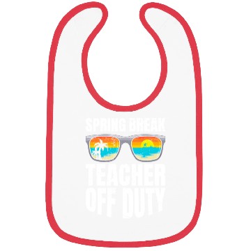 Discover Spring break teacher off duty vacation teacher Bibs