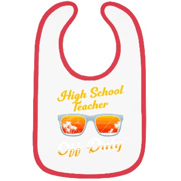 Discover High school teacher off duty vacation teacher Bibs