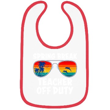 Discover Spring break teacher off duty vacation teacher Bibs