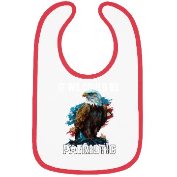 Discover If We Could Be Patriotic USA American Bald Eagle Bibs