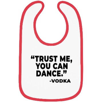 Discover Trust Me You Can Dance Vodka Bibs
