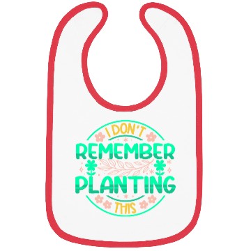 Discover Gardening Planet - I Dont Remember Planting This Bibs