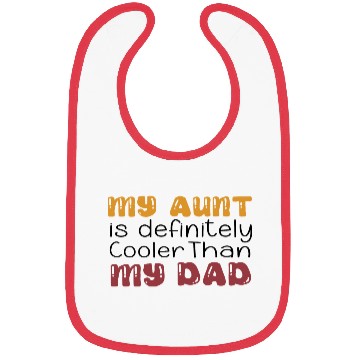 Discover my aunt is definitely cooler than my dad, funny Bibs
