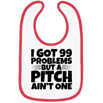 Discover I Got 99 Problems But A Pitch Ain't One 2 Bibs