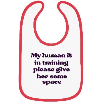 Discover My human is in training (her) Bibs