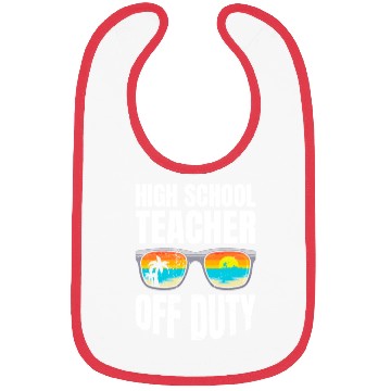 Discover High school teacher off duty vacation teacher Bibs