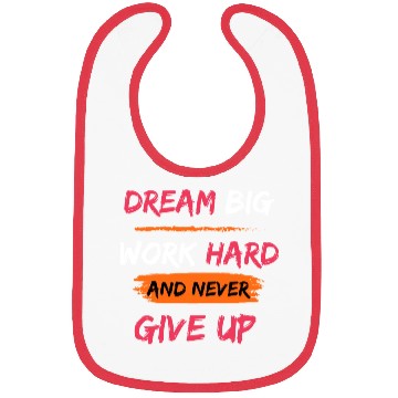 Discover DREAM BIG, WORK HARD AND NEVER GIVE UP PRINTED Bibs