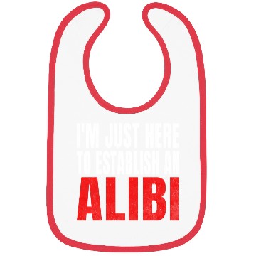 Discover i'm just here to establish an alibi Bibs