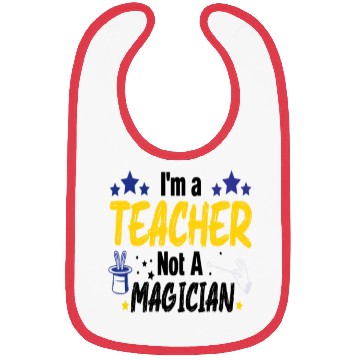 Discover Funny Teacher I'm A Teacher Not A Magician Bibs