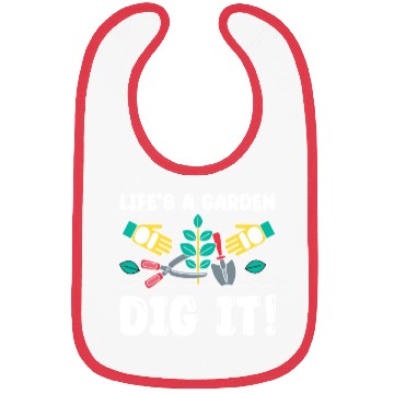 Discover Great Gardener Quote - Life's A Garden Dig It Bibs