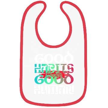 Discover Good habits create good human inspiration quotes Bibs