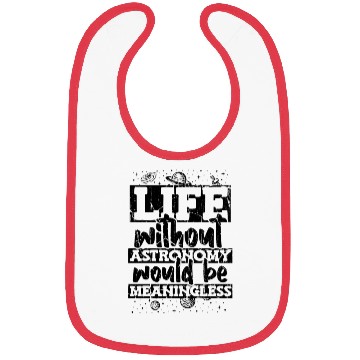 Discover Life Without Astronomy Would Be Meaningless Bibs