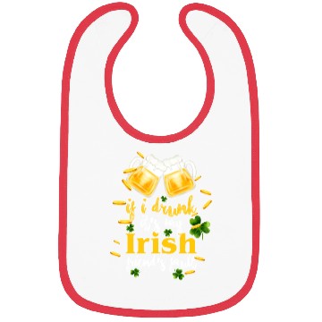 Discover If I Drunk It's My Irish Friends Fault Bibs