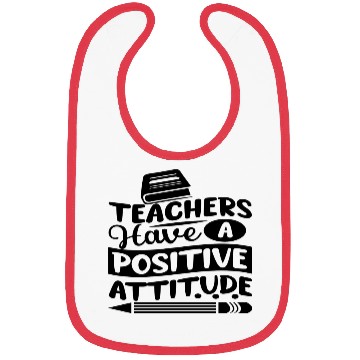Discover Teachers Have A Positive Attitude Bibs