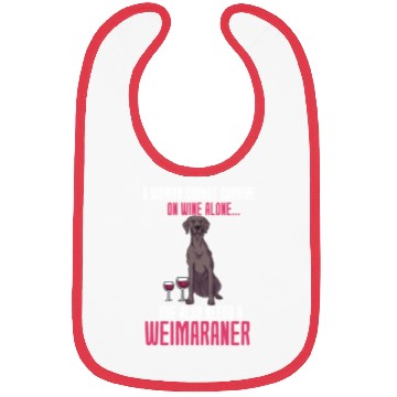 Discover A Woman Cannot Survive On Wine Alone Weimaraner Bibs