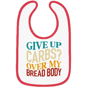 Discover Give Up Carbs Over My Bread Body Bibs