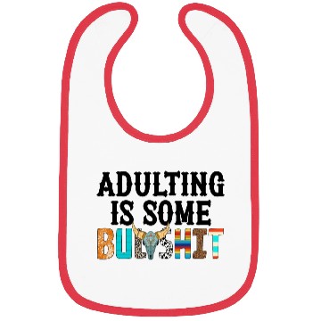 Discover Adulting Is Some Bullsht Funny Bibs