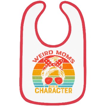 Discover weird moms build character Bibs