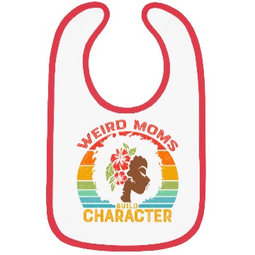Discover Weird Moms Build Character Black mother Bibs