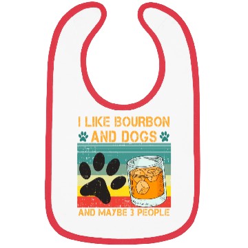 Discover I Like Bourbon And Dogs And Maybe 3 People Bibs