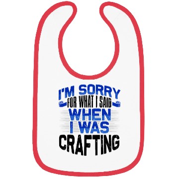 Discover Crafter Gift Sorry for What I Said While Crafting Bibs