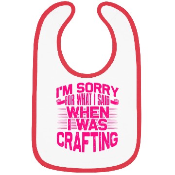 Discover Crafter Gifts Sorry for What I Said While Bibs