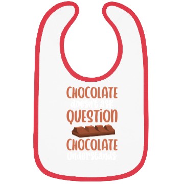 Discover Chocolate Doesnt Ask Question Chocolate Understand Bibs
