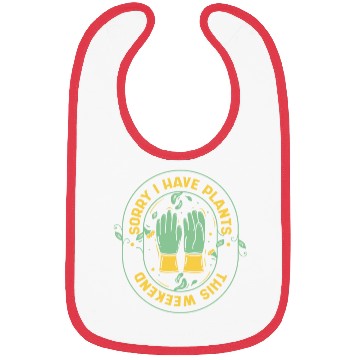 Discover Sorry I Have Plants This Weekend Ideas Gardener Bibs